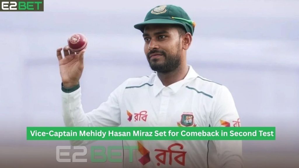 Mehidy Hasan Miraz Set for Comeback in Second Test
