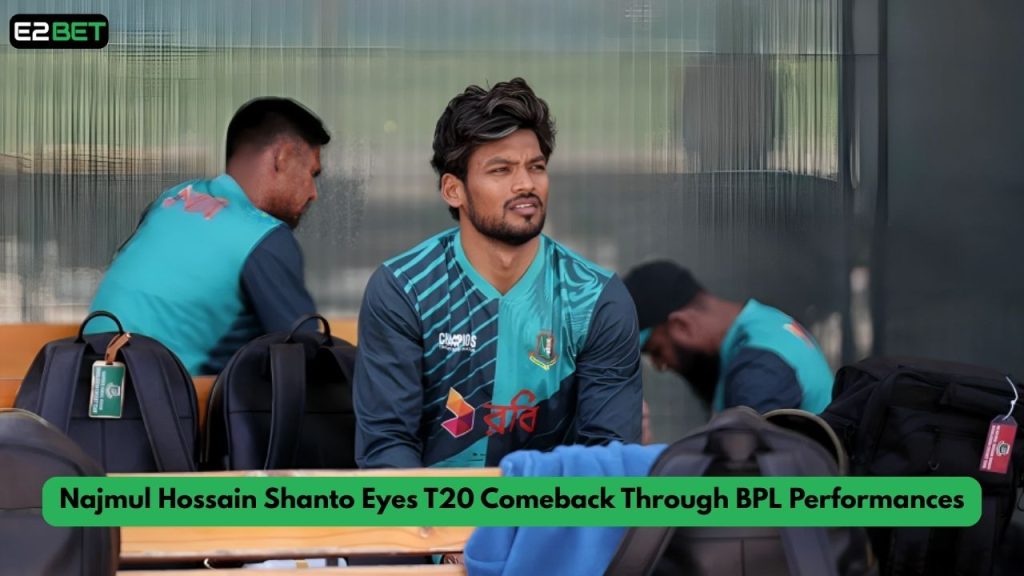 Najmul Hossain Shanto Eyes T20 Comeback
